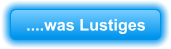 ....was Lustiges